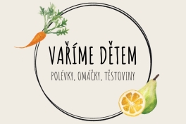 VAŘÍME DĚTEM: POLÉVKY, OMÁČKY, TĚSTOVINY